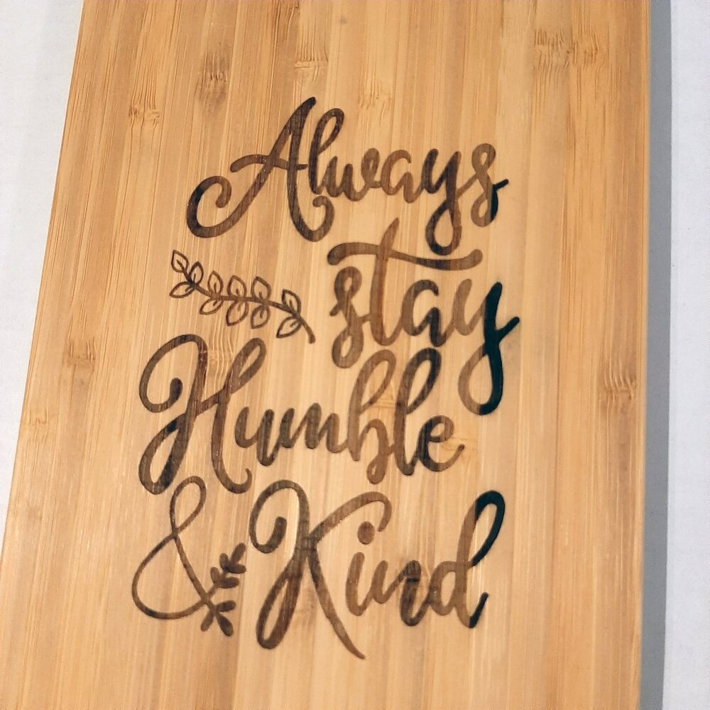 Always Stay Humble and Kind engraved New Bamboo wood Cutting Board 9.5 X 6 in
